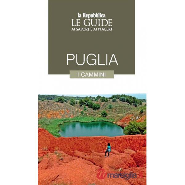 Puglia. I cammini. Le guide ai sapori e ai piaceri