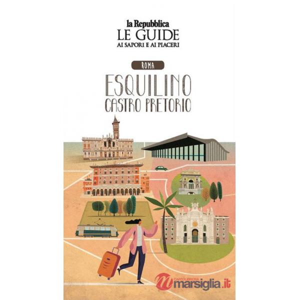 Roma Esquilino e Castro Pretorio. Quartiere Italia. Le guide ai sapori e ai piaceri