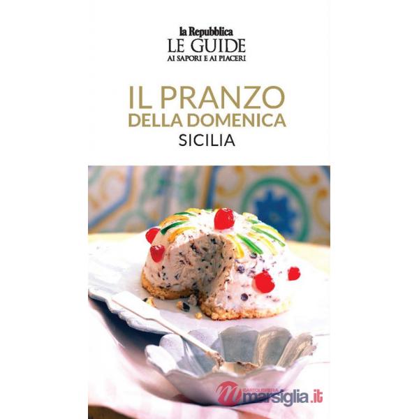 Pranzo della domenica. Sicilia. Le guide ai sapori e ai piaceri (Il)