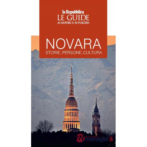 Novara. Storie, persone, cultura. Le guide ai sapori e ai piaceri