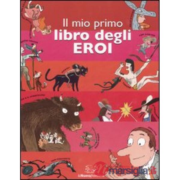 Mio primo libro degli eroi. Ediz. illustrata (Il)