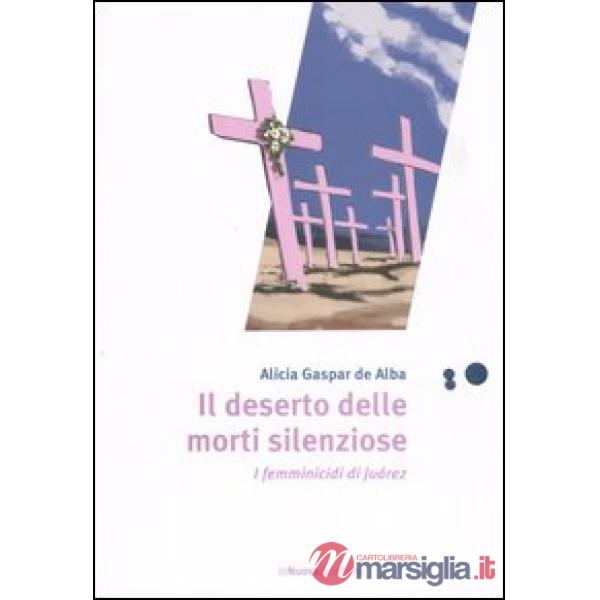 Deserto delle morti silenziose. I femminicidi di Juárez (Il)