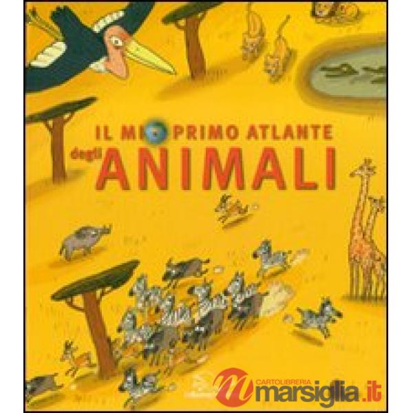 Mio primo atlante degli animali. Ediz. illustrata (Il)