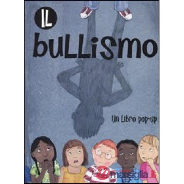 Bullismo. Libro pop-up. Ediz. illustrata (Il)