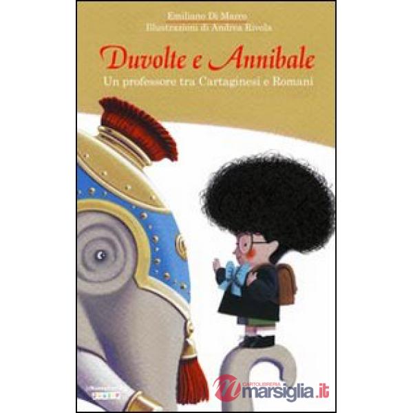 Duvolte e Annibale. Un professore tra cartaginesi e romani. Ediz. illustrata