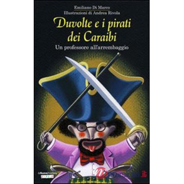Duvolte e i pirati dei Caraibi. Un professore all'arrembaggio. Ediz. illustrata