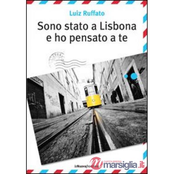 Sono stato a Lisbona e ho pensato a te