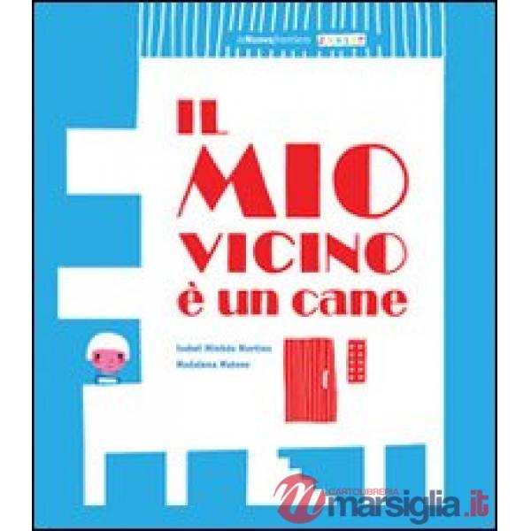 Mio vicino è un cane. Ediz. illustrata (Il)