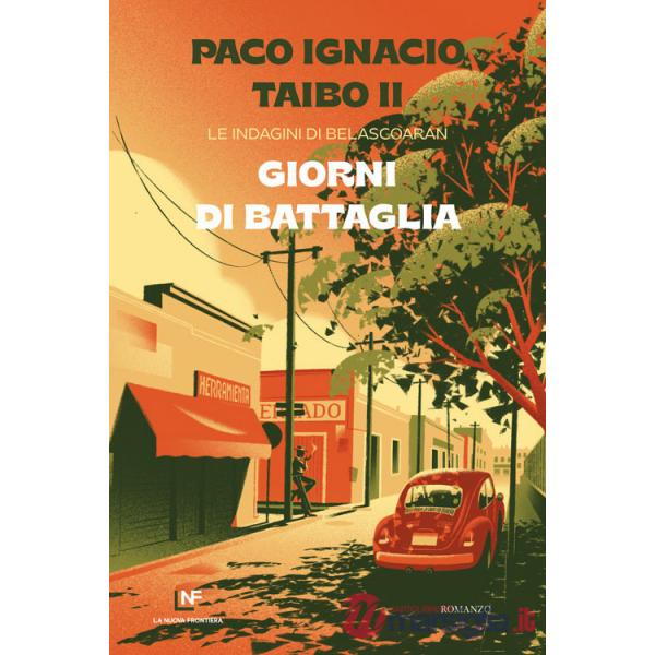 Giorni di battaglia. Le indagini di Belascoarán
