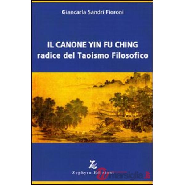 Canone Yin Fu Ching. Radice del taoismo filosofico (Il)