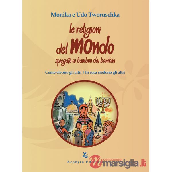 Religioni del mondo spiegate ai bambini dai bambini. Come vivono gli altri, in cosa credono gli altri (Le)