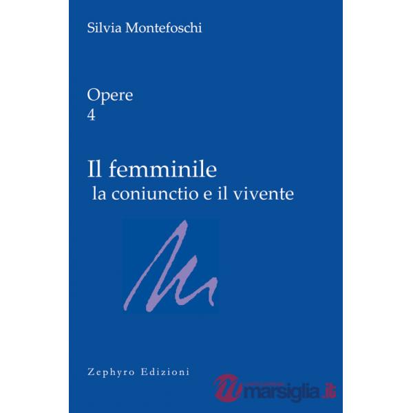 Opere. Vol. 4: Il femminile la coniunctio e il vivente