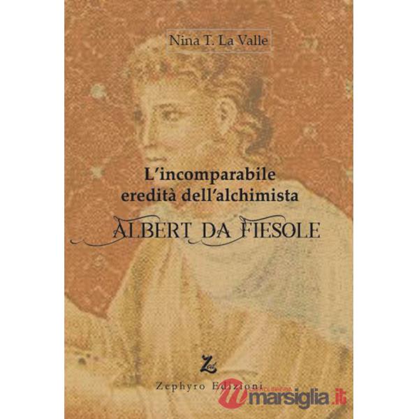Incomparabile eredità dell'alchimista Albert da Fiesole (L')