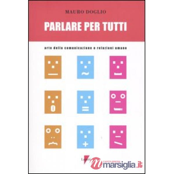 Parlare per tutti. Arte della comunicazione e relazioni umane