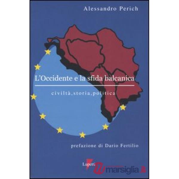 Occidente e la sfida balcanica. Civiltà, storia, politica (L')