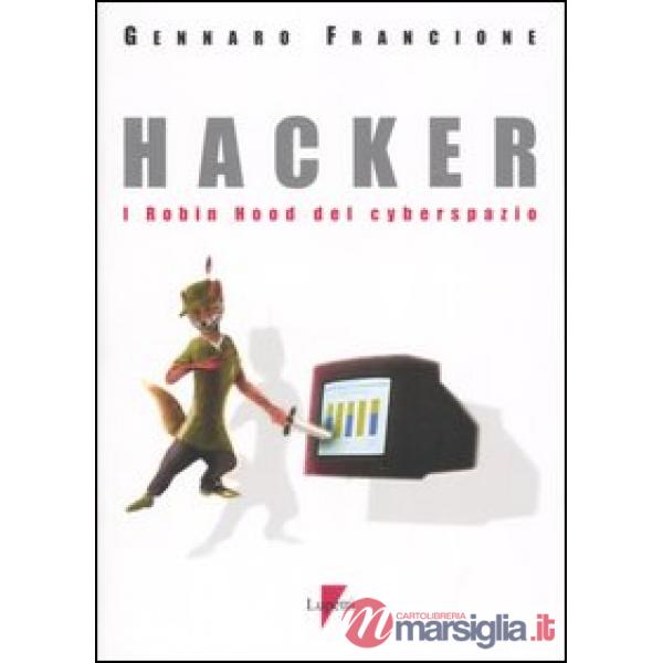 Hacker. I Robin Hood del cyberspazio