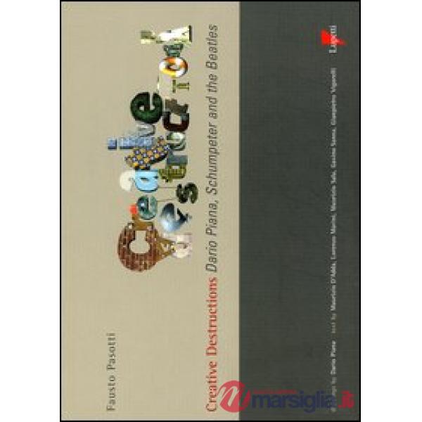 Creative destructions. Dario Piana, Schumpeter and the Beatles. Ediz. inglese e italiana