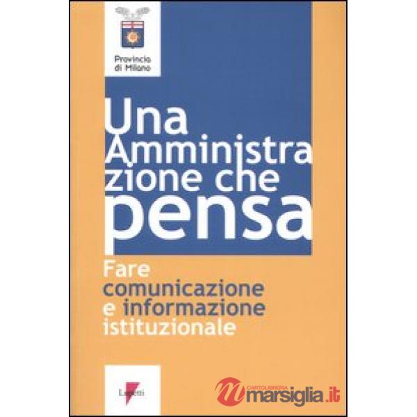Amministrazione che pensa. Fare comunicazione e informazione istituzionale (Un')