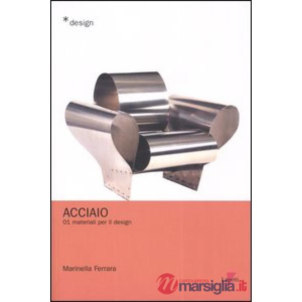 Acciaio. Materiali per il design. Vol. 1