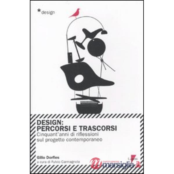 Design. Percorsi e trascorsi. Cnquant'anni di riflessioni sul progetto contemporaneo