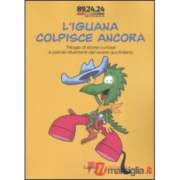 Iguana colpisce ancora. Trilogia di storie curiose e parole divertenti del vivere quotidiano (L')