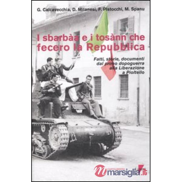 Sbarbàa e i tosànn che fecero la Repubblica. Fatti, storie, documenti dal primo dopoguerra alla liberazione a Pioltello (I)