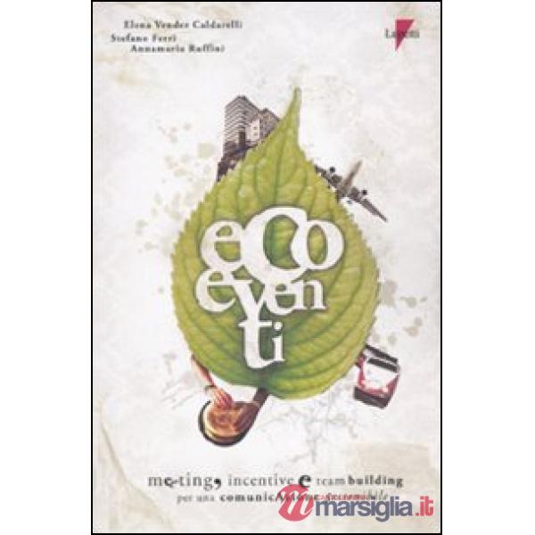 Ecoeventi. Meeting, incentive e team building per una comunicazione sostenibile