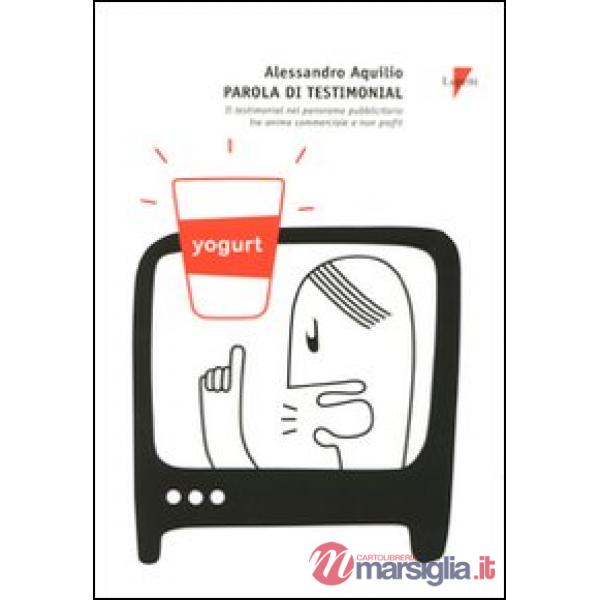 Parola di testimonial. Il testimonial nel panorama pubblicitario tra anima comme
