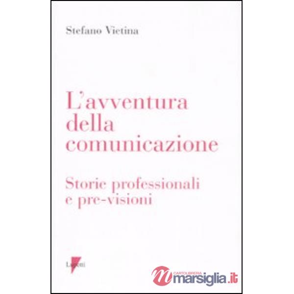 Avventura della comunicazione. Storie professionali e pre-visioni (L')