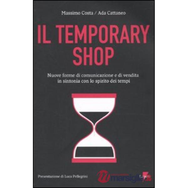 Temporary shop. Nuove forme di comunicazione e di vendita in sintonia con lo spirito dei tempi