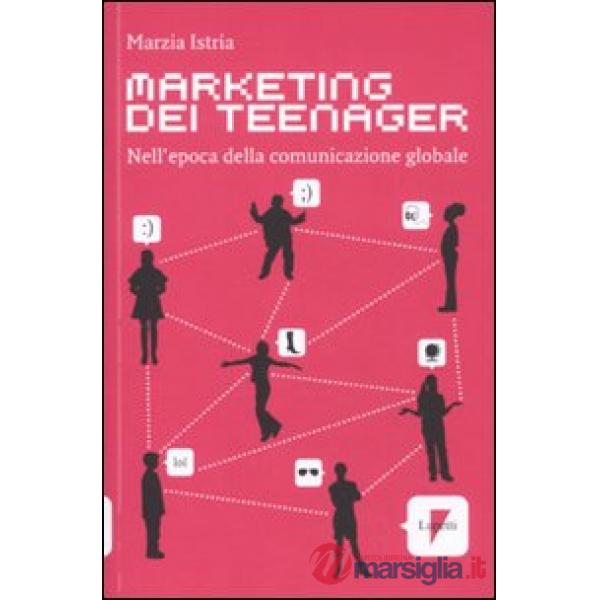 Marketing dei teenager. Nell'epoca della comunicazione globale
