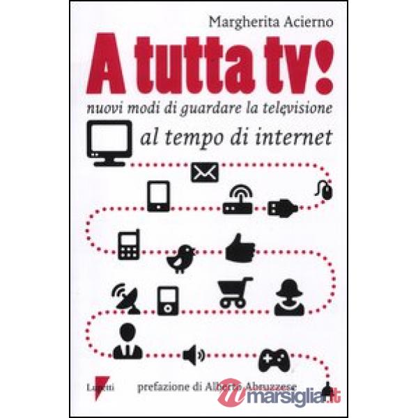 A tutta tv! Nuovi modi di guardare la televisione al tempo di internet