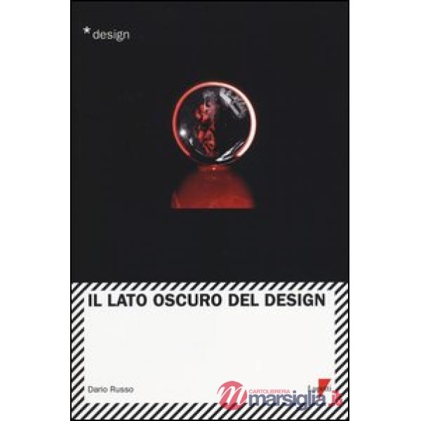 Lato oscuro del design (Il)