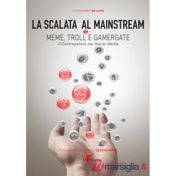 Scalata al mainstream. Meme, troll e gamergate. Il contropotere nei social media (La)