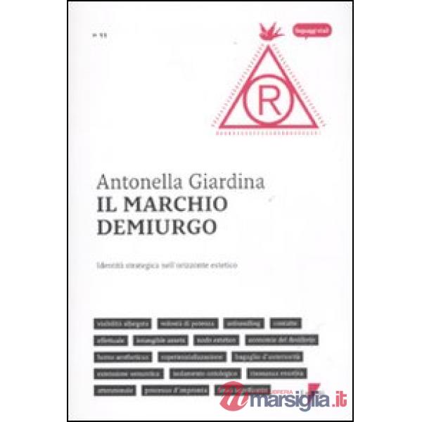 Marchio demiurgo. Identità strategica nell'orizzonte estetico (Il)