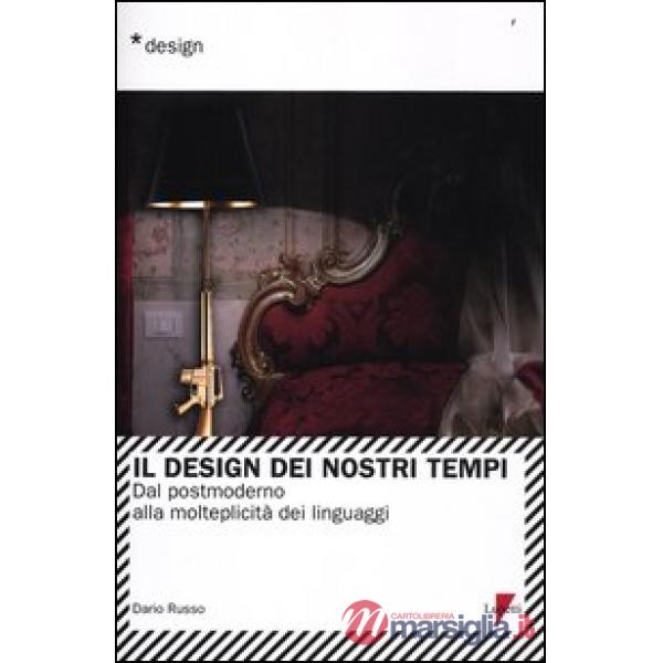 Design dei nostri tempi. Dal postmoderno alla molteplicità dei linguaggi (Il)