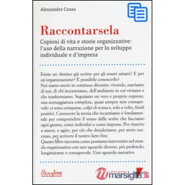 Raccontarsela. Copioni di vita e storie organizzative: l'uso della narrazione per lo sviluppo individuale e d'impresa
