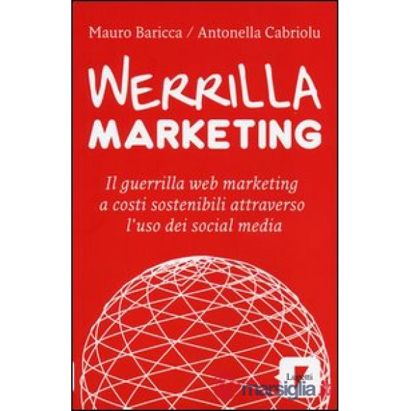 Werrilla marketing. Il guerrilla web marketing a costi sostenibili attraverso l'uso dei social media