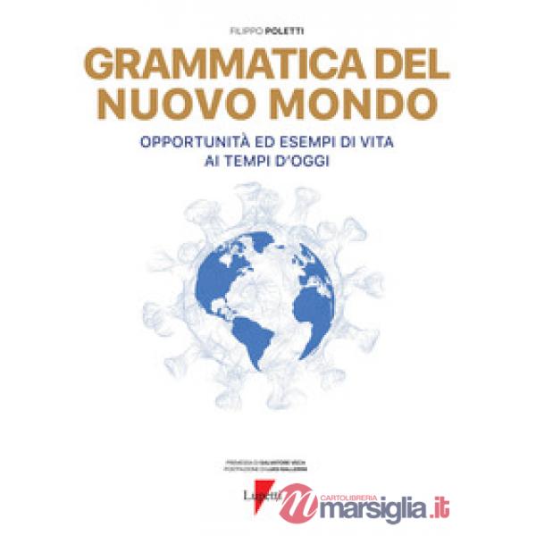 Grammatica del nuovo mondo. Opportunità ed esempi di vita ai tempi d'oggi