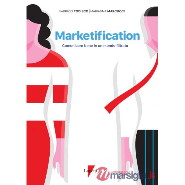 Marketification. Comunicare bene in un mondo filtrato