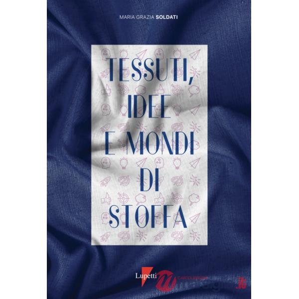 Tessuti, idee e mondi di stoffa. Ediz. a colori