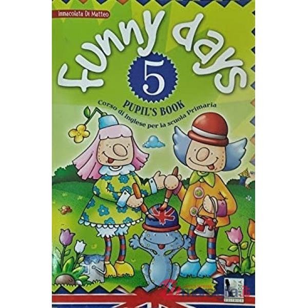 FUNNY DAYS. PER LA SCUOLA ELEMENTARE. CON ESPANSIONE ONLINE. VOL. 5