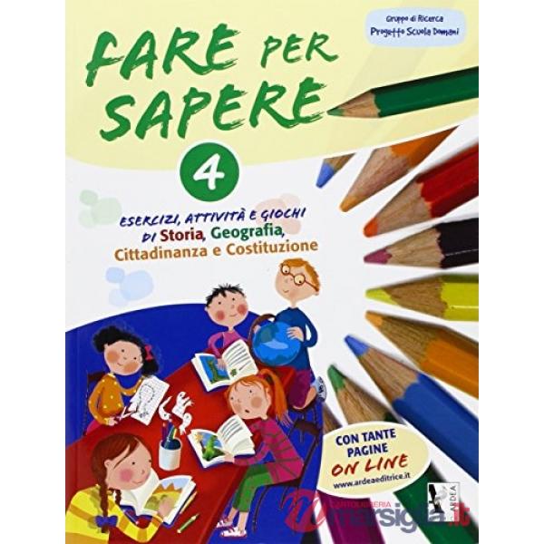 FARE PER SAPERE. ESERCIZI, ATTIVITÀ E GIOCHI DI STORIA, GEOGRAFIA, CITTADINANZA E COSTITUZIONE. PER LA 
