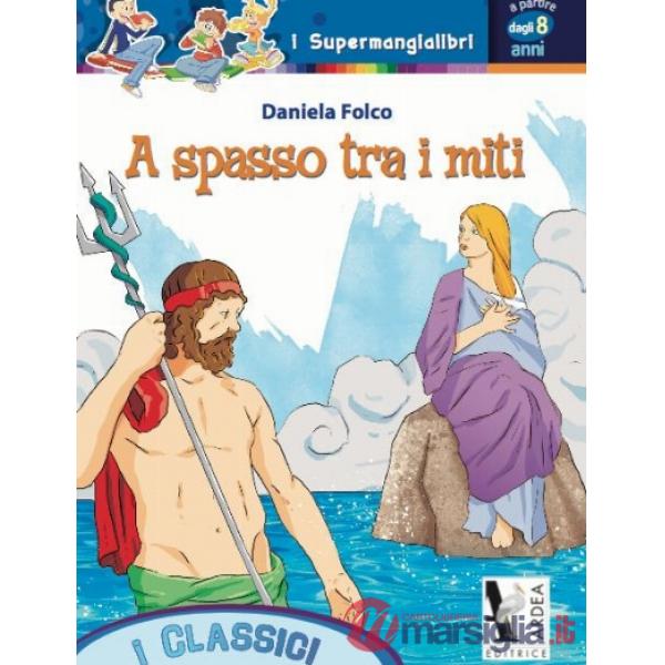 A SPASSO TRA I MITI. PER LA SCUOLA ELEMENTARE