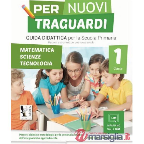 PER NUOVI TRAGUARDI. MATEMATICA, SCIENZE, TECNOLOGIE. PER LA SCUOLA ELEMENTARE. VOL. 1