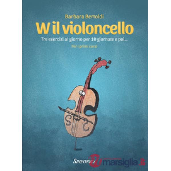 W il violoncello. Tre esercizi al giorno per 10 giornate e poi... Per i primi corsi. Metodo