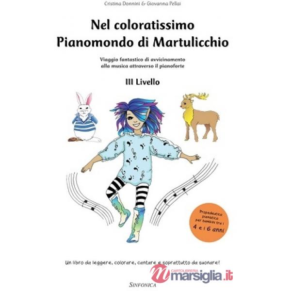 Nel coloratissimo pianomondo di Martulicchio. Viaggio fantastico di avvicinamento alla musica attraverso il pianoforte. Metodo. 