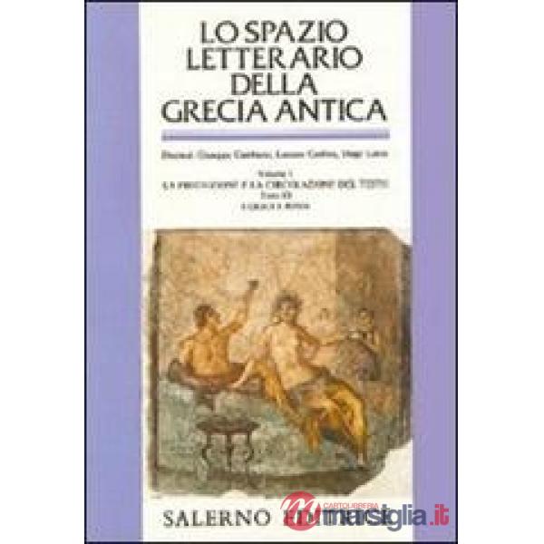 Spazio letterario della Grecia antica (Lo). Vol. 1/3: La produzione e la circolazione del testo. I greci e Roma