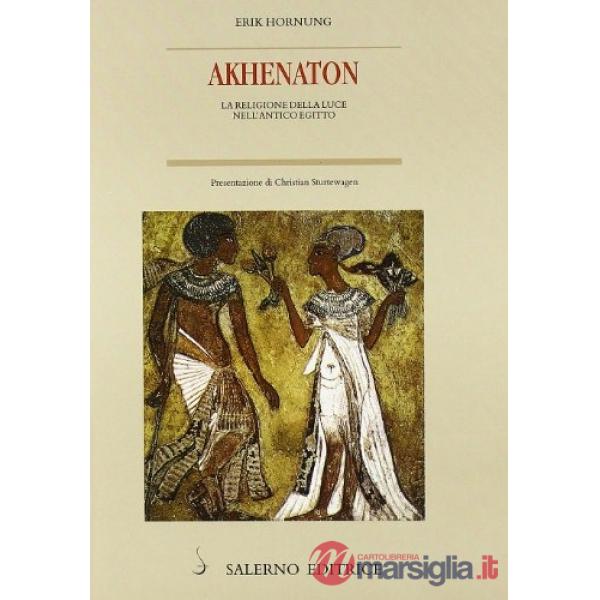 Akhenaton. La religione della luce nell'antico Egitto