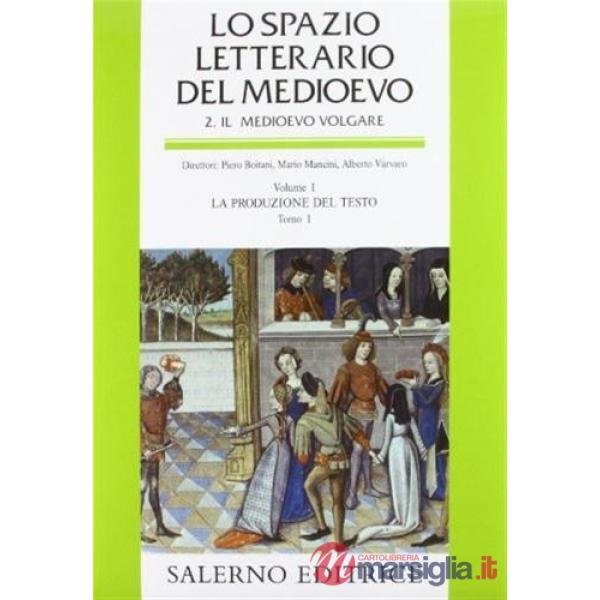 Spazio letterario del Medioevo. Il Medioevo volgare (Lo). Vol. 1/1: La produzione del testo